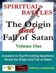 Title: Spiritual Battles: The Origin and Fall of Satan (Volume One, #1), Author: Anthony Langmartey