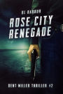 Rose City Renegade (Dent Miller Thrillers, #2)