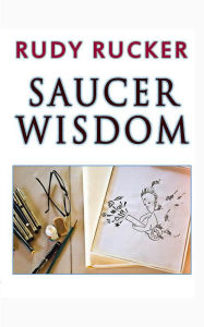 Title: Saucer Wisdom, Author: Rudy Rucker