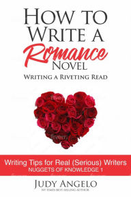 Title: How to Write a Romance Novel (NUGGETS OF KNOWLEDGE, #1), Author: JUDY ANGELO