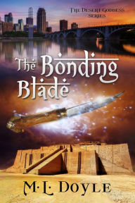 Title: The Bonding Blade (The Desert Goddess Series, #2), Author: M. L. Doyle