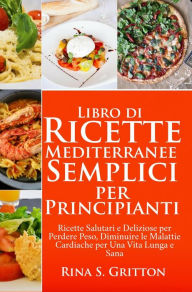 Title: Libro di Ricette Mediterranee Semplici per Principianti, Author: Rina S. Gritton