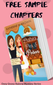 Title: Sample Chapters - Pastries, Pies, & Poison (Ooey Gooey Bakery Mystery, #2), Author: Katherine H. Brown