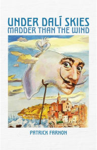 Title: Under Dali Skies : Madder than the Wind, Author: Patrick Farnon