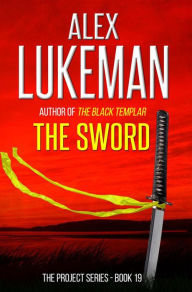 Title: The Sword (The Project, #19), Author: Alex Lukeman