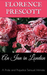 Title: An Inn in London: A Pride and Prejudice Sensual Intimate (A Daring Rescue, #2), Author: Florence Prescott