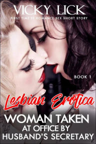 Title: Lesbian Erotica: Woman Taken at Office by Husband's Secretary - First Time FF Romance Sex Short Story (Adult Erotic Seduction Fiction, #1), Author: VICKY LICK