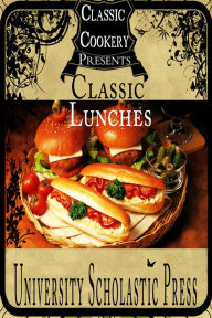 Title: Classic Cookery Cookbooks: Classic Lunches, Author: University Scholastic Press