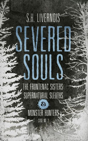 Severed Souls (The Frontenac Sisters: Supernatural Sleuths & Monster Hunters, #2)