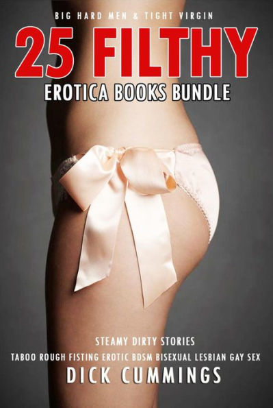 25 Filthy Erotica Books Bundle - Taboo, Rough Fisting, Erotic BDSM, Bisexual, Lesbian, Gay Sex, Big Hard Men & Tight Virgin (Steamy Dirty Stories, #1)