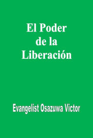 Title: El Poder de la Liberación, Author: Evangelist Osazuwa Victor