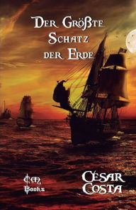 Title: Der größte Schatz der Erde, Author: César Costa