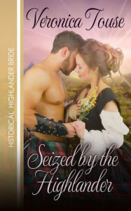 Title: Seized by the Highlander (Highlander Bride, #3), Author: Veronica Touse