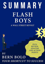 Title: Summary of Flash Boys - A Wall Street Revolt - Unauthorized 33-Minute Summary, Author: Bern Bolo