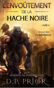 Title: L'Envoûtement de la Hache Noire (Légendes du Nain Sans Nom), Author: D.P. Prior