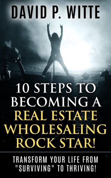 10 Steps to Becoming a Real Estate Wholesaling Rock Star!