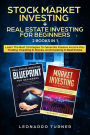 Stock Market Investing + Real Estate Investing For Beginners 2 Books in 1 Learn The Best Strategies To Generate Passive Income Day Trading, Investing In Stocks, And Investing In Real Estate