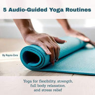 Title: 5 Audio Guided Yoga Routines, Author: Rayna Zara
