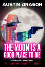 The Moon Is a Good Place to Die (Liquid Cool, Book 8)
