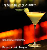 Title: The Ultimate Drink Directory: Includes 10,000 New & Classic Cocktail Recipes - The Only Drink Book That You Will Ever Need, Author: Dennis Wildberger