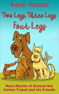 Title: Two Legs, Three Legs, Four Legs (The Rescue Dogs, #2), Author: Katie Woods