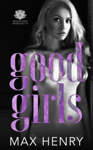 Title: Good Girls (Arcadia High Anarchists, #1), Author: Max Henry