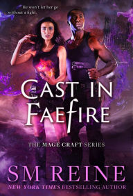 Title: Cast in Faefire (The Mage Craft Series, #3), Author: SM Reine