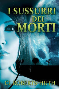 Title: I Sussurri dei Morti (I Thriller di Zoe Delante), Author: C.L. Roberts-Huth