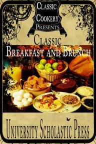 Title: Classic Cookery Cookbooks: Classic Breakfast and Brunch, Author: University Scholastic Press