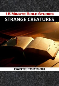 Title: 15 Minute Bible Studies: Strange Creatures, Author: Dante Fortson