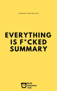 Title: Everything Is F*cked Summary (Business Book Summaries), Author: Vince Massara