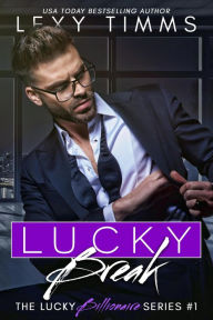 Title: Lucky Break (The Lucky Billionaire Series, #1), Author: Lexy Timms