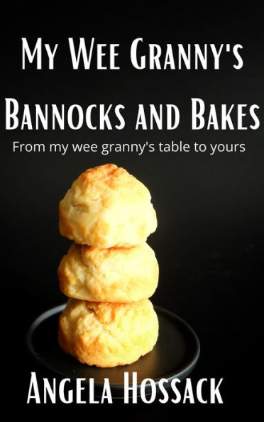 My WeeGranny's Bannocks and Bakes (My Wee Granny's Scottish Recipes, #2)