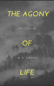 Title: The Agony of Life (Poetry, #2), Author: N.K. Aning