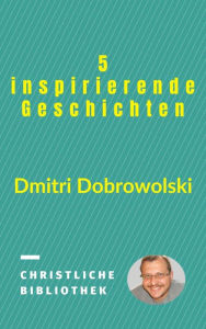 Title: 5 inspirierende Geschichten, Author: Dmitri Dobrowolski