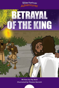 Title: Betrayal of the King, Author: Bible Pathway Adventures