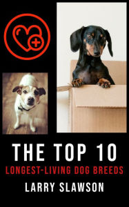 Title: The Top 10 Longest-Living Dog Breeds, Author: Larry Slawson