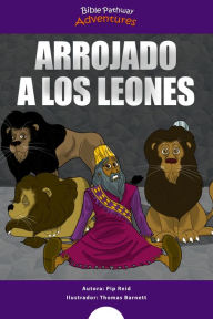 Title: Arrojado a los leones: Daniel y los leones, Author: Bible Pathway Adventures