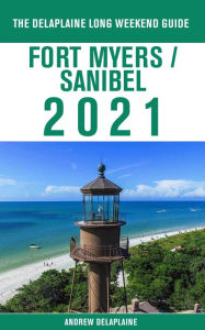 Title: Fort Myers / Sanibel - The Delaplaine 2021 Long Weekend Guide, Author: Andrew Delaplaine