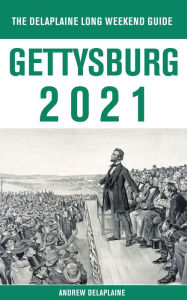 Title: Gettysburg - The Delaplaine 2021 Long Weekend Guide, Author: Andrew Delaplaine