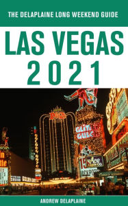 Title: Las Vegas - The Delaplaine 2021 Long Weekend Guide, Author: Andrew Delaplaine