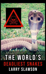 Title: The World's Deadliest Snakes, Author: Larry Slawson