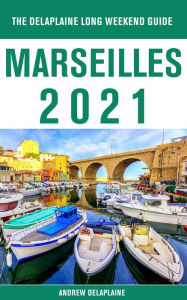 Title: Marseilles - The Delaplaine 2021 Long Weekend Guide, Author: Andrew Delaplaine