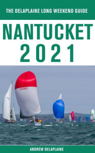 Title: Nantucket - The Delaplaine 2021 Long Weekend Guide, Author: Andrew Delaplaine