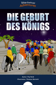 Title: Die Geburt des Königs: Der Messias ist geboren!, Author: Bible Pathway Adventures