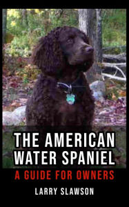 Title: The American Water Spaniel: A Guide for Owners, Author: Larry Slawson