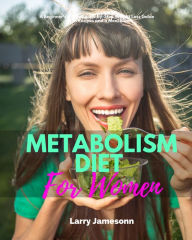 Title: Metabolism Diet for Women: A Beginner's 4-Week Step-by-Step Weight Loss Guide With Recipes and a Meal Plan, Author: Larry Jamesonn