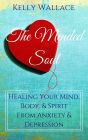 The Mended Soul: Healing Your Mind, Body, & Spirit From Anxiety & Depression