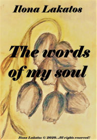 Title: The Words of My Soul, Author: Ilona Lakatos