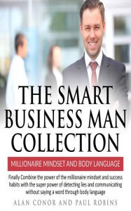 Title: The Smart Business Man Collection-millionaire Mindset and Body Language: Finally Combine the power of the millionaire mindset and success habits with the super power of detecting lies and communicating without saying a word through body language, Author: Alan Conor